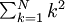 \textstyle \sum_{k=1}^N k^2